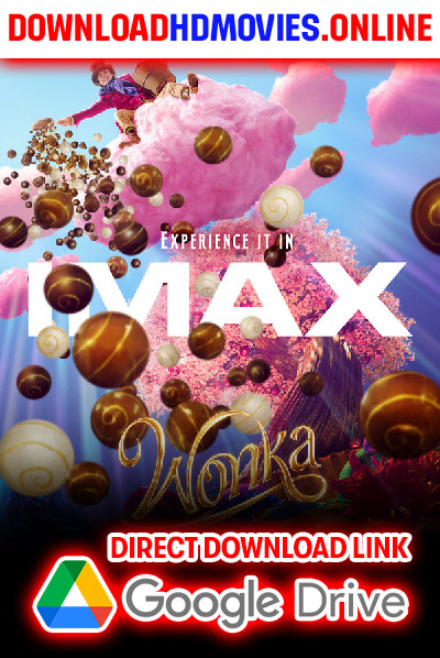 Wonka Full Movie Free Download 480p [650MB] | 720p [1.6GB] | 1080p [3.2GB]