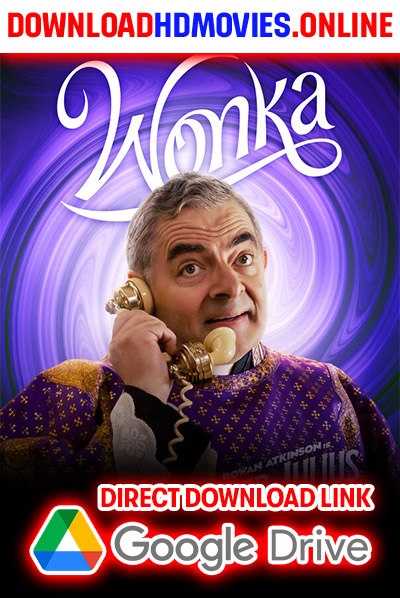 Wonka Full Movie Free Download 480p [650MB] | 720p [1.6GB] | 1080p [3.2GB]